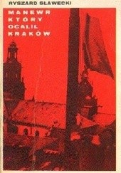 Okładka książki Manewr, który ocalił Kraków Ryszard Sławecki
