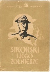Okładka książki Sikorski i jego żołnierze Stanisław Strumph Wojtkiewicz