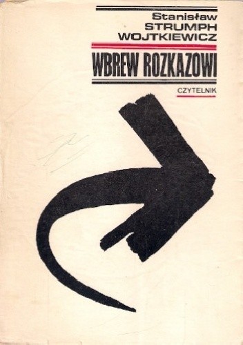 Wbrew rozkazowi: Wspomnienia oficera prasowego 1939-1945