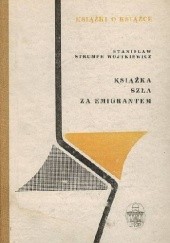 Okładka książki Książka szła za emigrantem Stanisław Strumph Wojtkiewicz