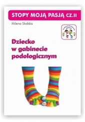 Okładka książki Stopy moją pasją, cz. II. Dziecko w gabinecie podologicznym Milena Skalska