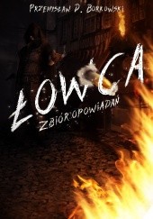 Okładka książki Łowca Przemysław Borkowski