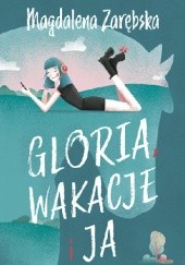Okładka książki Gloria wakacje i ja Magdalena Zarębska