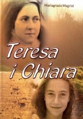 Okładka książki Teresa i Chiara. Razem na Małej Drodze Miłości Mariagrazia Magrini