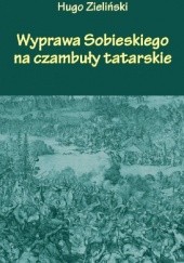 Okładka książki Wyprawa Sobieskiego na czambuły tatarskie Hugo Zieliński