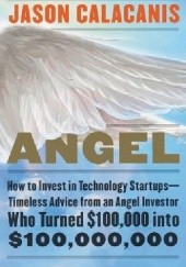 Okładka książki Angel: How to Invest in Technology Startups Jason Calacanis