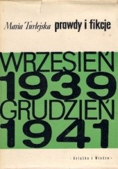 Okładka książki Prawdy i fikcje: Wrzesień 1939 - grudzień 1941 Maria Turlejska