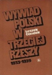 Okładka książki Wywiad polski w Trzeciej Rzeszy 1933-1939: Zarys struktury, taktyki i efektów obronnego działania Leszek Gondek