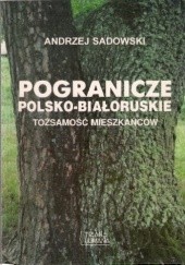 Okładka książki Pogranicze polsko-białoruskie: Tożsamość mieszkańców Andrzej Sadowski