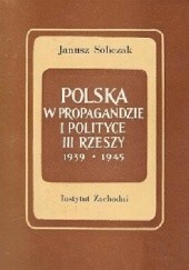 Okładka książki Polska w propagandzie i polityce III Rzeszy w latach 1939-1945 Janusz Sobczak