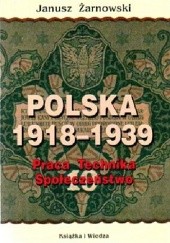Okładka książki Polska 1918-1939: Praca, technika, społeczeństwo Janusz Żarnowski