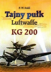 Okładka książki Tajny pułk Luftwaffe KG 200 Peter Wilhelm Stahl