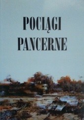 Okładka książki Pociągi pancerne 1918-1943: Organizacja, struktura, działania wojenne praca zbiorowa