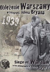 Okładka książki Oblężenie Warszawy w fotografii Juliena Bryana / Siege of Warsaw in the photographs of Julien Bryan Julien Hequembourg Bryan
