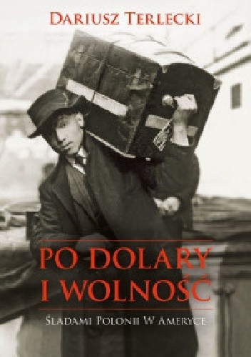 Po dolary i wolność. Śladami Polonii w Ameryce