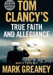 Okładka książki True Faith and Allegiance Tom Clancy, Mark Greaney