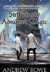 Okładka książki Sufficiently Advanced Magic Andrew Rowe