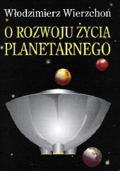 Okładka książki O rozwoju życia planetarnego Włodzimierz Wierzchoń