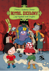 Okładka książki Hotel Dziwny. Jego Wysokość Król Grzybów Florian Ferrier, Katherine Ferrier