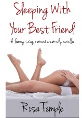 Okładka książki Sleeping With Your Best Friend Rosa Temple
