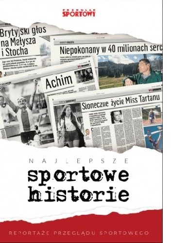 Najlepsze sportowe historie. Reportaże „Przeglądu Sportowego” pdf chomikuj