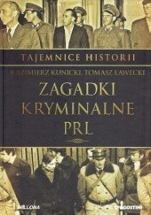 Okładka książki Tajemnice Historii #10 Zagadki kryminalne PRL Kazimierz Kunicki, Tomasz Ławecki