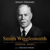 Okładka książki Smith Wigglesworth. Apostoł wiary Stanley Frodsham