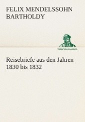 Okładka książki Reisebriefe aus den Jahren 1830 bis 1832 Felix Mendelssohn-Bartholdy