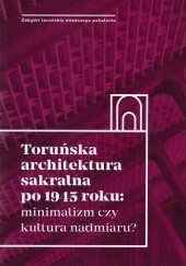 Okładka książki Toruńska architektura sakralna po 1945 roku: minimalizm czy kultura nadmiaru? praca zbiorowa