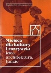 Okładka książki Miejsca dla kultury i rozrywek: idee, architektura, ludzie praca zbiorowa