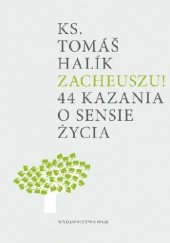 Okładka książki Zacheuszu! 44 kazania o sensie życia Tomáš Halík