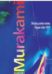 Okładka książki Słuchaj pieśni wiatru / Flipper roku 1973 Haruki Murakami