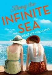 Okładka książki Along the Infinite Sea Beatriz Williams