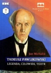 Okładka książki Tadeusz Pawlikowski. Legenda, człowiek, teatr Jan Michalik
