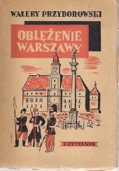 Okładka książki Oblężenie Warszawy: Powieść historyczna z końca XVIII wieku Walery Przyborowski
