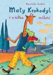 Okładka książki Mały Krokodyl i wielka miłość Daniela Kulot