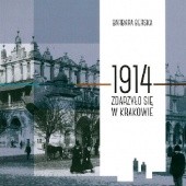 Okładka książki 1914. Zdarzyło się w Krakowie Barbara Berska