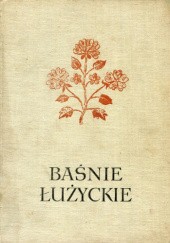 Okładka książki Baśnie łużyckie Józef Burszta, Paweł Nedo, Jan Marcin Szancer (ilustrator), autor nieznany