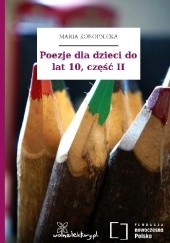 Okładka książki Poezje dla dzieci do lat 10, część II Maria Konopnicka