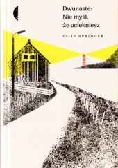 Okładka książki Dwunaste: nie myśl, że uciekniesz Filip Springer