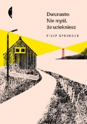 Okładka książki Dwunaste: nie myśl, że uciekniesz Filip Springer