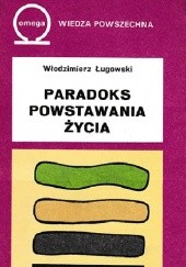 Okładka książki Paradoks powstawania życia. Filozoficzne problemy biogenezy Włodzimierz Ługowski