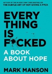 Okładka książki Everything is F*cked: A Book About Hope Mark Manson