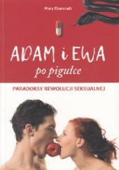 Okładka książki Adam i Ewa po pigułce. Paradoksy rewolucji seksualnej Mary Eberstadt