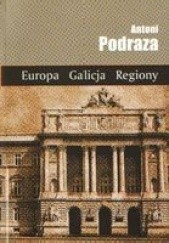 Okładka książki Europa. Galicja. Regiony. Pisma historyczne Antoni Podraza