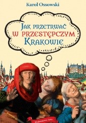 Okładka książki Jak przetrwać w przestępczym Krakowie Karol Ossowski