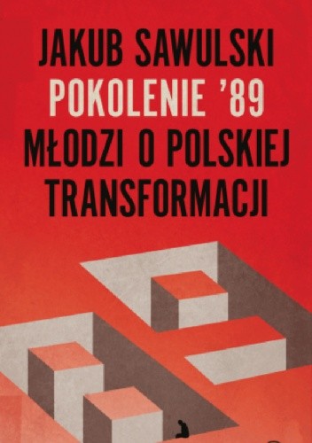 Okładka książki Pokolenie '89. Młodzi o polskiej transformacji Jakub Sawulski