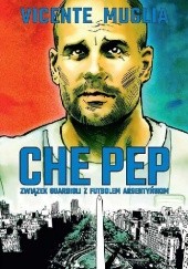 Okładka książki Che Pep. Związek Guardioli z futbolem argentyńskim Vicente Muglia