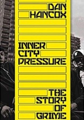 Okładka książki Inner City Pressure: The Story of Grime Dan Hancox