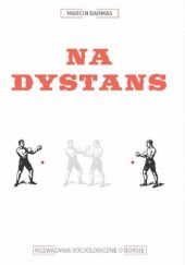 Okładka książki Na dystans. Rozważania socjologiczne o boksie Marcin Darmas